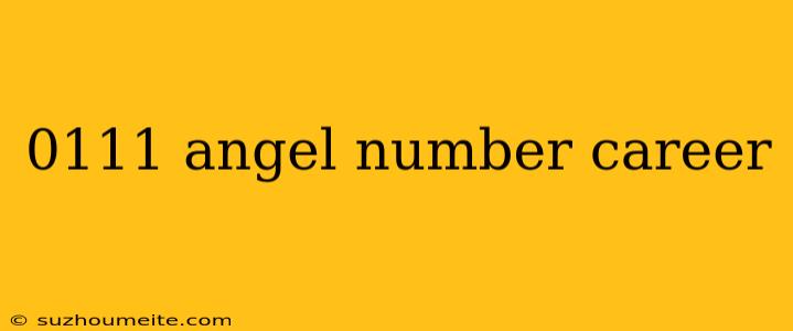 0111 Angel Number Career