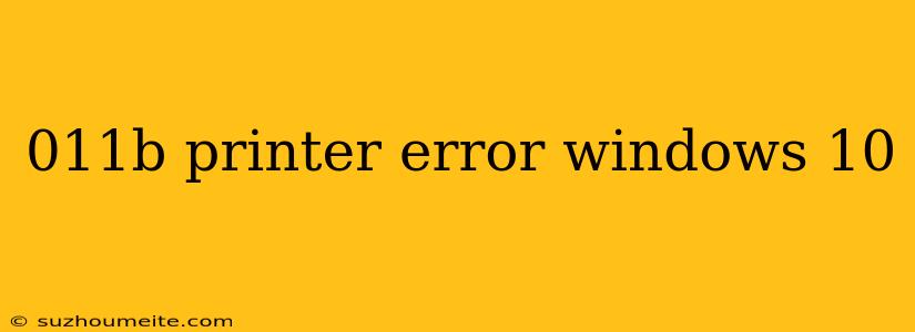 011b Printer Error Windows 10