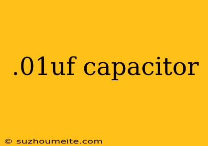 .01uf Capacitor