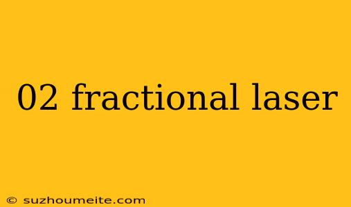 02 Fractional Laser