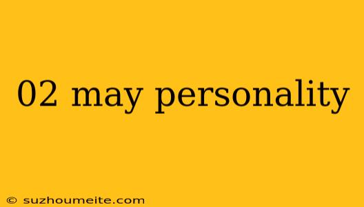 02 May Personality