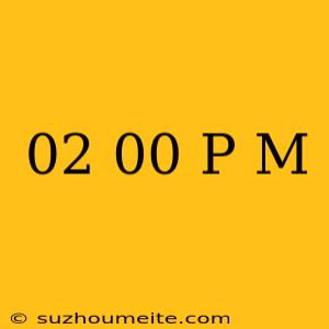 02.00 P.m. คือ