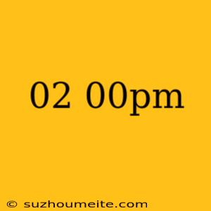 02.00pm คือ