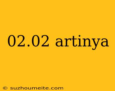 02.02 Artinya