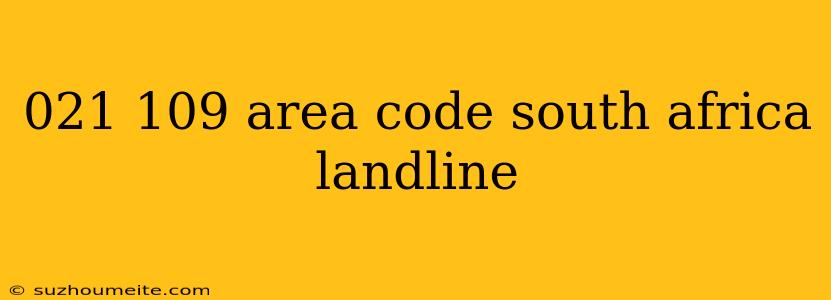 021 109 Area Code South Africa Landline