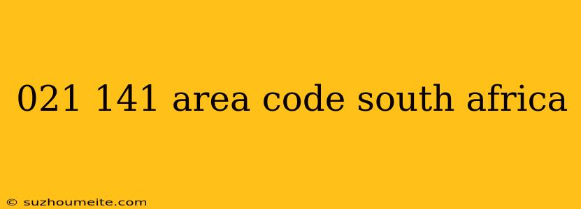 021 141 Area Code South Africa