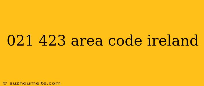 021 423 Area Code Ireland