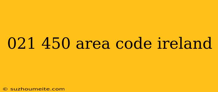 021 450 Area Code Ireland