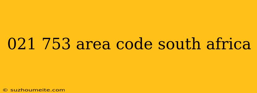 021 753 Area Code South Africa