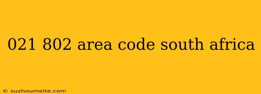 021 802 Area Code South Africa