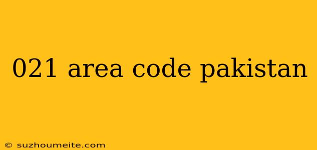 021 Area Code Pakistan