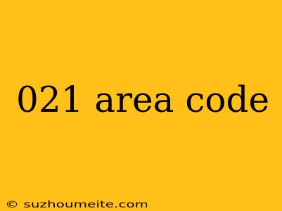 021 Area Code