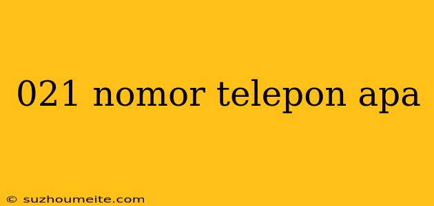 021 Nomor Telepon Apa