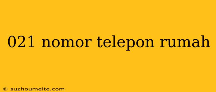 021 Nomor Telepon Rumah