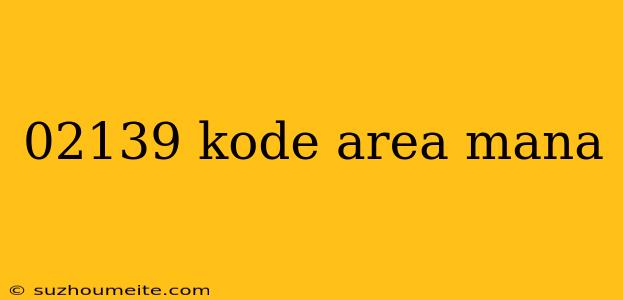 02139 Kode Area Mana