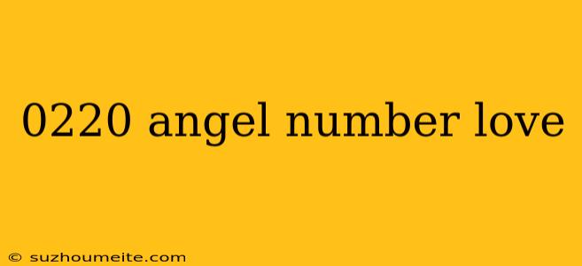 0220 Angel Number Love