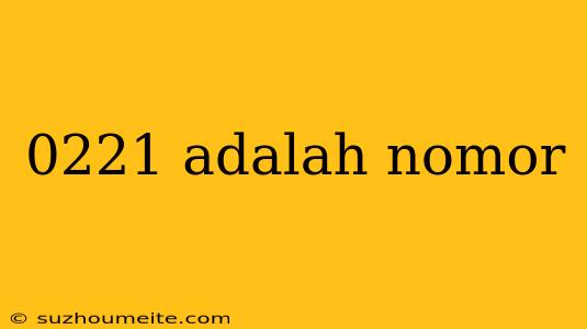 0221 Adalah Nomor