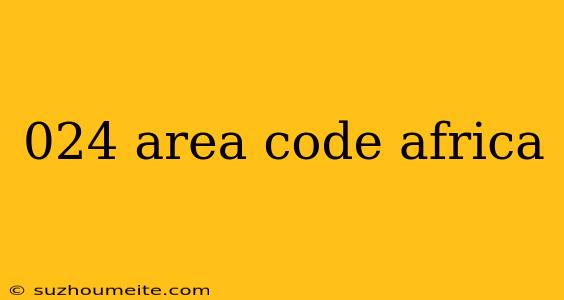 024 Area Code Africa