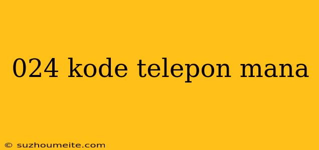 024 Kode Telepon Mana