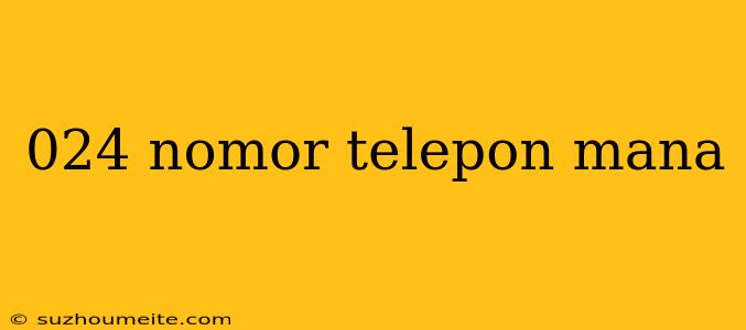 024 Nomor Telepon Mana