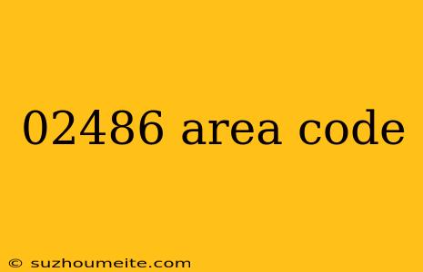 02486 Area Code