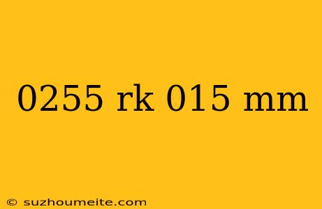 0255 Rk 015 Mm