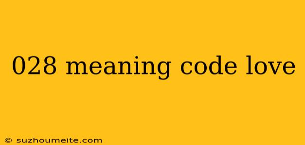 028 Meaning Code Love