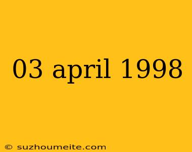 03 April 1998