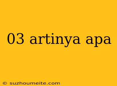 03 Artinya Apa