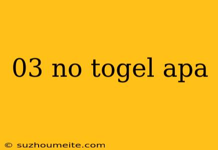 03 No Togel Apa