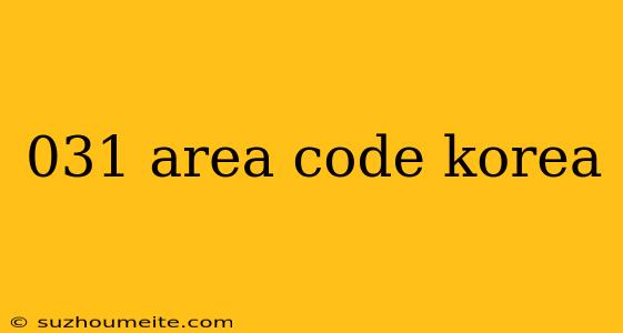 031 Area Code Korea