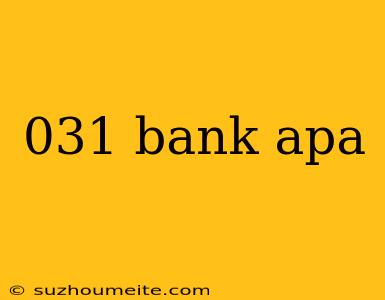 031 Bank Apa