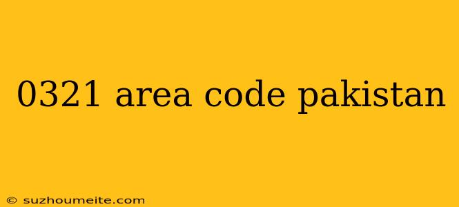 0321 Area Code Pakistan