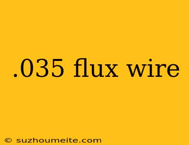 .035 Flux Wire