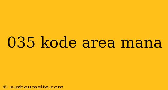 035 Kode Area Mana