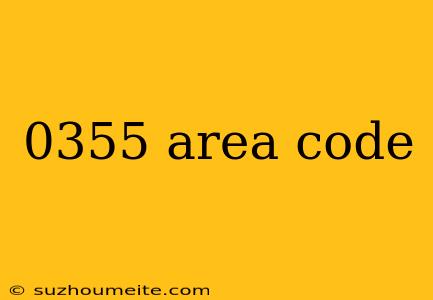 0355 Area Code