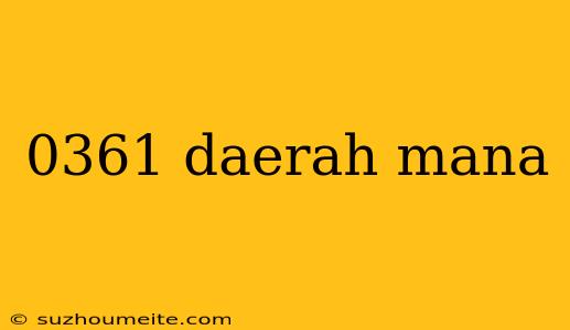 0361 Daerah Mana