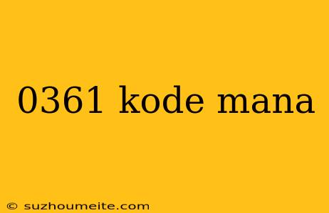 0361 Kode Mana