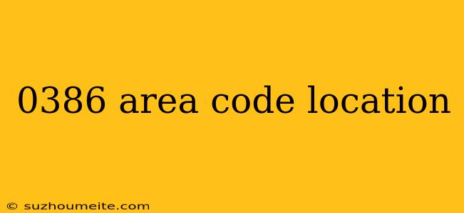 0386 Area Code Location