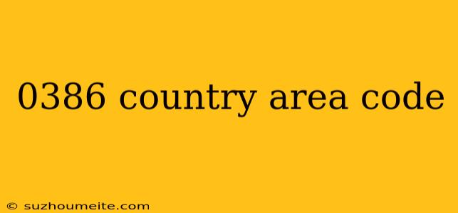 0386 Country Area Code