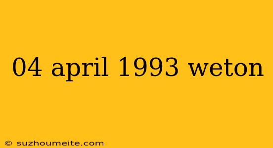 04 April 1993 Weton