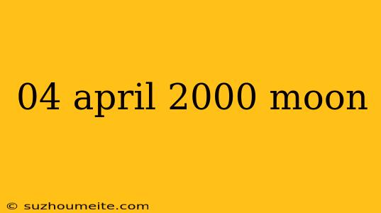 04 April 2000 Moon