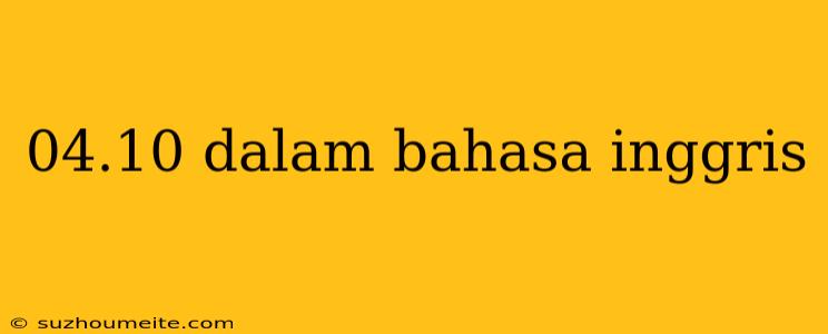 04.10 Dalam Bahasa Inggris