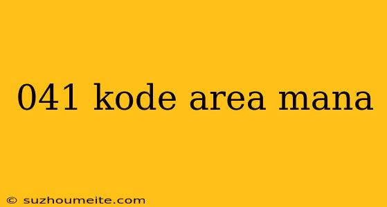 041 Kode Area Mana