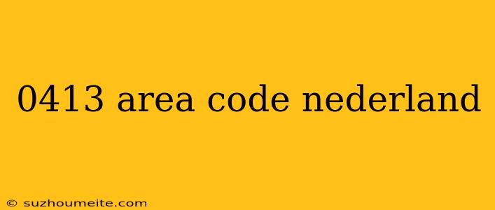 0413 Area Code Nederland