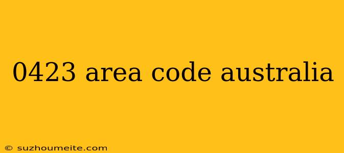 0423 Area Code Australia