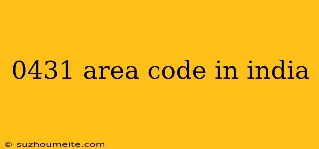 0431 Area Code In India