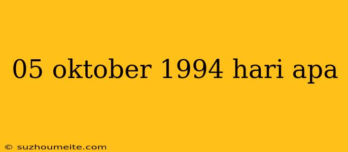 05 Oktober 1994 Hari Apa