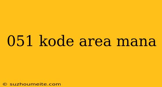 051 Kode Area Mana