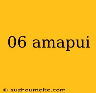 06 Amapui